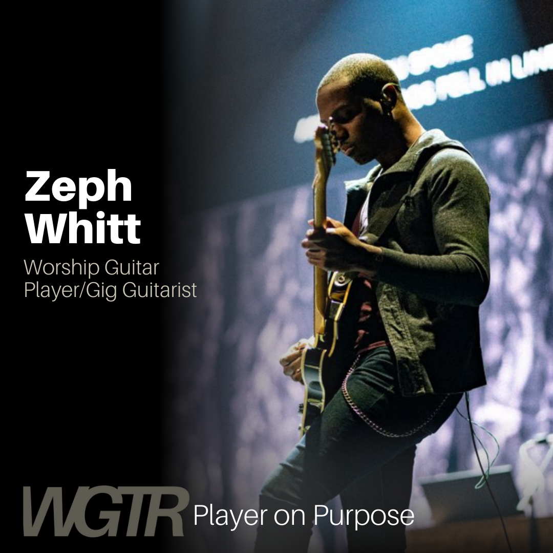 Player on Purpose - Zeph Whitt on Service, Sound, and a Life in Worship Guitar.